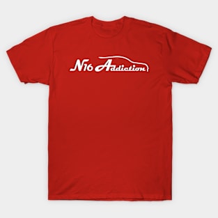 N16 Addiction Fun Art, Gift for him, Nissan Lover Gift, Nissan Fan Gift T-Shirt